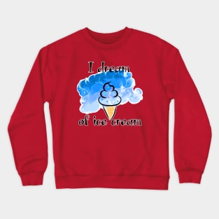 I Dream of Ice Cream Crewneck Sweatshirt